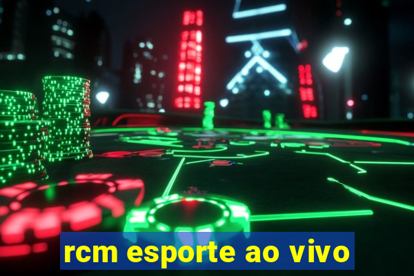 rcm esporte ao vivo